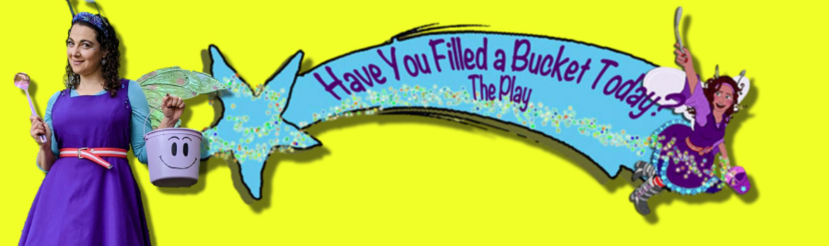 Have You Filled a Bucket Today? The Play
